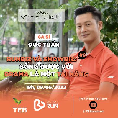 Ca Sĩ Đức Tuấn: Runbiz và Showbiz: Sống Được Với Drama Là Một Tài Năng | Tập 9 | Podcast "Why You Run" Ca Sĩ Đức Tuấn: Runbiz và Showbiz: Sống Được Với Drama Là Một Tài Năng | Tập 9 | Podcast "Why You Run"