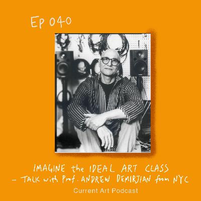 Imagine the Ideal Art Class - Talk with Prof. Andrew Demirjian from New York City
