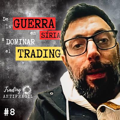 Episodio 8: Tarek Barakat - De la Guerra en Siria al Trading Antifrágil: Quebrar para Renacer