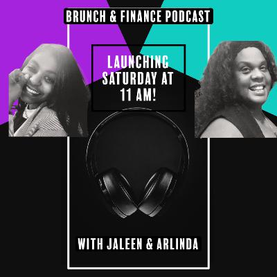 Brunch & Finance with Jaleen and Arlinda (Season 1: Episode 8) What does Legacy mean to you?