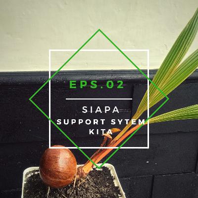 Eps.02 Siapa Support System Kita