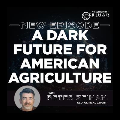 A Dark Future for American Agriculture || Peter Zeihan