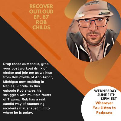 Recover Outloud: Episode 87: Rob Childs of Ann Arbor, Michigan