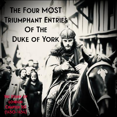 Chapter 161- The Four MOST Triumphant entires of the Duke of York… (1450-1454) Chapter 161- The Four MOST Triumphant entires of the Duke of York… (1450-1454)