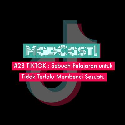Madcast #28 : TikTok : Sebuah Pelajaran untuk Tidak Terlalu Membenci Sesuatu Madcast #28 : TikTok : Sebuah Pelajaran untuk Tidak Terlalu Membenci Sesuatu