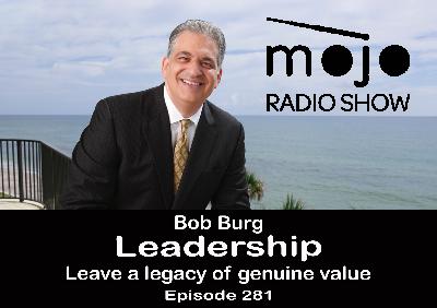 The Mojo Radio Show Ep 281: Leave a legacy of genuine value - Bob Burg