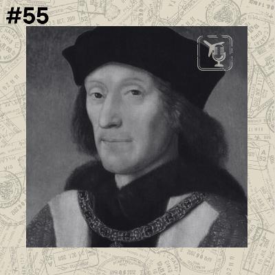 #55 - Família Tudor: Henrique VII, o homem que deu início a tudo - Inglaterra