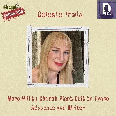Chapel Probation s5: Celeste Irwin- Mars Hill and a Cult to Trans Advocate and Writer Chapel Probation s5: Celeste Irwin- Mars Hill and a Cult to Trans Advocate and Writer