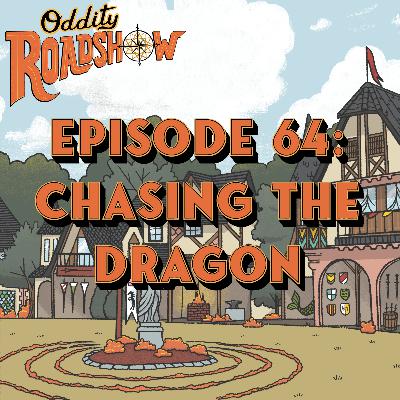 Episode 64: Chasing the Dragon