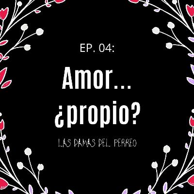 Ep. 04 - Amor... ¿propio? Ep. 04 - Amor... ¿propio?