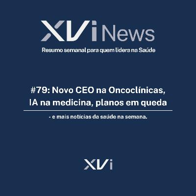 #79: Novo CEO na Oncoclínicas, IA na medicina, planos em queda — e mais notícias da saúde na semana #79: Novo CEO na Oncoclínicas, IA na medicina, planos em queda — e mais notícias da saúde na semana