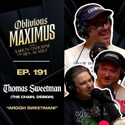ARGGH SWEETMAN! w/ Thomas Sweetman (The Chain, Designer) - Episode 191