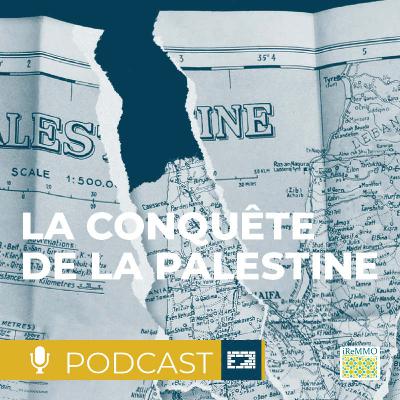 La conquête de la Palestine. De Balfour à Gaza, une guerre de cent ans [Hors les murs]