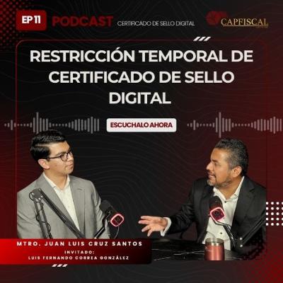 EP 11 | RESTRICCIÓN TEMPORAL DE CERTIFICADO DE SELLO DIGITAL