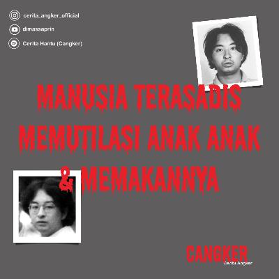 CERITA HOROR : OTAKU KILLER || PEMBUNUH ANAK ANAK DIBAWAH UMUR || K4NIBAL ||TSUTOMU MIYAZAKI #CLBK #1 CERITA HOROR : OTAKU KILLER || PEMBUNUH ANAK ANAK DIBAWAH UMUR || K4NIBAL ||TSUTOMU MIYAZAKI #CLBK #1