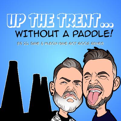 Episode 22 - Dave & Kleon Have Got Good Genes Episode 22 - Dave & Kleon Have Got Good Genes