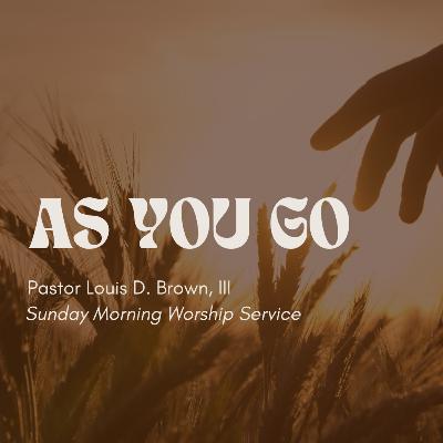 As You Go! | Pastor Louis D. Brown, III | 11.06.22