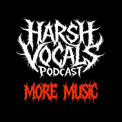 Harsh Vocals – Episode 44 – More Music Harsh Vocals – Episode 44 – More Music
