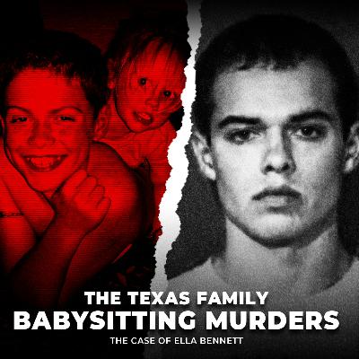 The Texas Family Babysitting Murders | The Case of Ella Bennett | UNSEEN