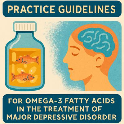 Practice Guidelines on Omega-3 for Major Depressive Disorder Practice Guidelines on Omega-3 for Major Depressive Disorder