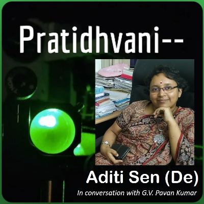 Ep. 9 : Conversation with Aditi Sen (De) - The Quantum Information Theorist Ep. 9 : Conversation with Aditi Sen (De) - The Quantum Information Theorist