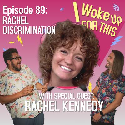 Rachel Discriminaton - Ep 89 w/ Rachel Kennedy
