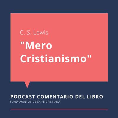 Comentario sobre Mero Cristianismo, de C.S. Lewis Comentario sobre Mero Cristianismo, de C.S. Lewis