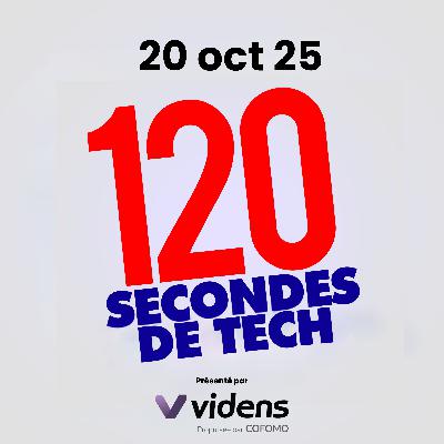 120 secondes de Tech / 20 octobre 2025