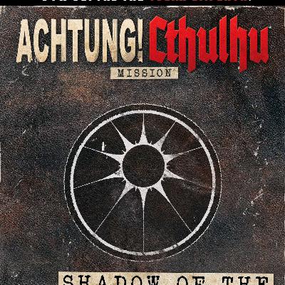 Shadow of the Crawling Chaos! Discussing Achtung Cthulhu RPG and more with Meric Moir!