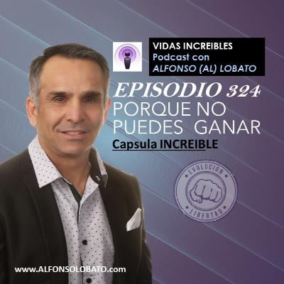 EP 324 PORQUE NO GANAS - Capsula INCREIBLE