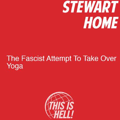 The Fascist Attempt To Take Over Yoga / Stewart Home