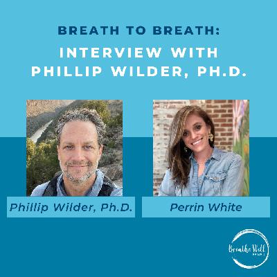 Breath to Breath: Interview with Phillip Wilder, Ph.D. Breath to Breath: Interview with Phillip Wilder, Ph.D.
