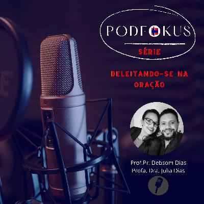 #001 - PODFOKUS 🎤 Série - Deleitando-se na Oração / Michael Reeves #001 - PODFOKUS 🎤 Série - Deleitando-se na Oração / Michael Reeves
