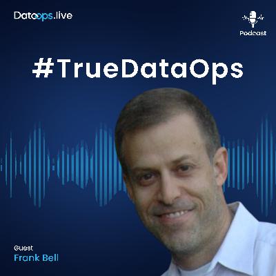 Frank Bell - #TrueDataOps Podcast Ep 36