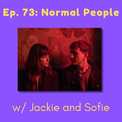 73. Normal People w/ Jackie and Sofie