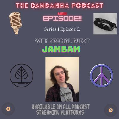 The Bandanna Podcast: Series 1 Episode 2 with JamBam The Bandanna Podcast: Series 1 Episode 2 with JamBam