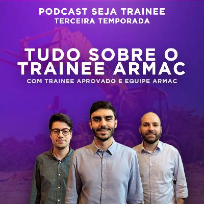 EP 01 - CONHEÇA O PROGRAMA DE TRAINEE ARMAC com TRAINEE APROVADO e EQUIPE