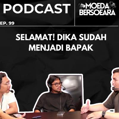 Ep. 99 SELAMAT! DIKA SUDAH MENJADI BAPAK