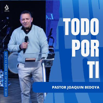 TODO POR TI | Pastor Joaquin Bedoya - 07.01.26 TODO POR TI | Pastor Joaquin Bedoya - 07.01.26