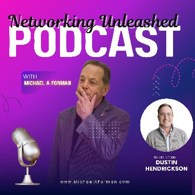 Networking Unleashed: An Interview with Dusten Hendrickson and Michael A Forman, Professional Speaker
