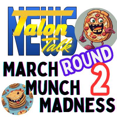 Talon Talk: March Munch Madness Part 2: March 22, 2024