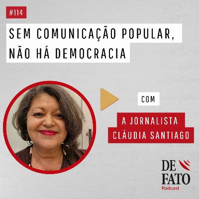 Sem comunicação popular não há democracia com a jornalista e professora de história Cláudia Santiago | De Fato #114
