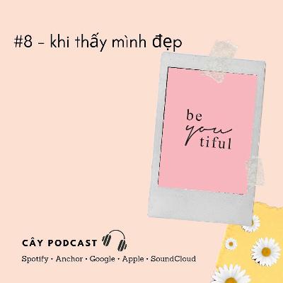 #8 - khi thấy mình đẹp