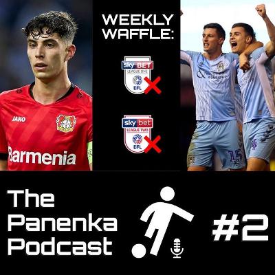 The Panenka Podcast Presents: The Weekly Waffle - Episode 2