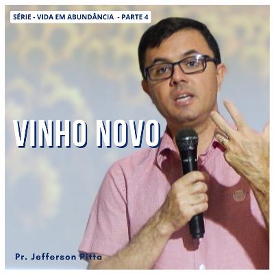Vinho Novo - Série Vida em Abundância - parte 4 || Pr. Jefferson Pitta