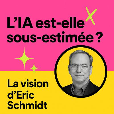 L’IA est-elle sous-estimée ? La vision d’Eric Schmidt