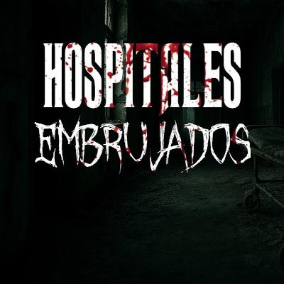 La Cueva del Nahual: Hospitales Embrujados