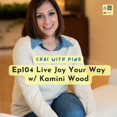 [Mental Health] Ep104 Live Joy Your Way w/ Kamini Wood