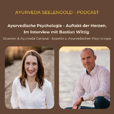 Ayurvedische Psychologie - Auftakt der Herzen. Im Interview mit Bastian Wittig - Gründer des Ayurveda Campus.