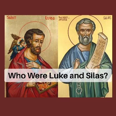 Who Were Luke and Silas? Who Were Luke and Silas?